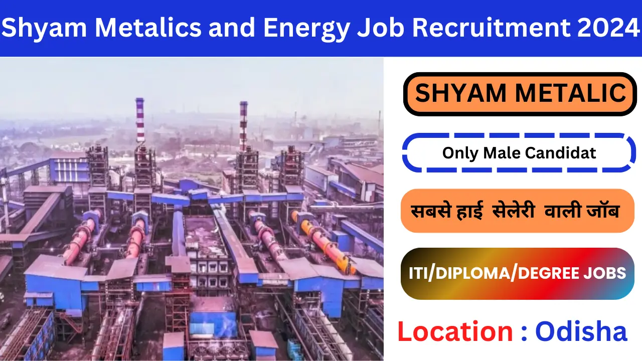 Shyam Metalics and Energy Job Recruitment 2024