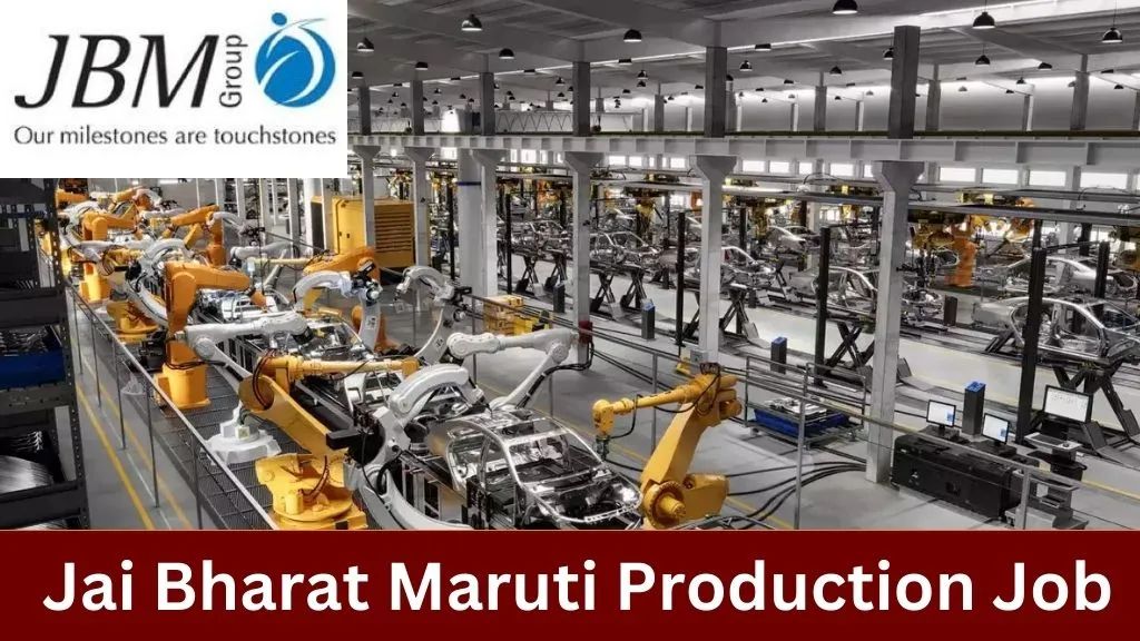 Production Job Vacancy in Jai Bharat Maruti 2024